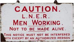 LNER enamel sign CAUTION L.N.E.R. MEN WORKING NOT TO BE MADE ALIVE. THIS NOTICE MUST NOT BE