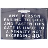 BR(E) enamel railway sign ANY PERSON FAILING TO SHUT AND FASTEN THIS GATE IS LIABLE TO A PENALTY NOT