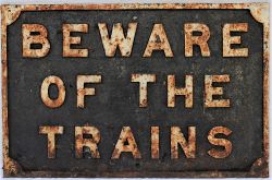 Railway cast iron sign. BEWARE OF THE TRAINS. In good original condition.