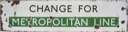 London Transport enamel sign. CHANGE FOR METROPOLITAN LINE. Good original condition.