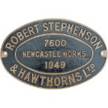 Worksplate ROBERT STEPHENSON & HAWTHORNS LTD NEWCASTLE WORKS 7600 1949 ex 0-6-0 ST delivered new