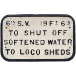 London & North Western Railway cast iron sign 6in SV 19ft 6in TO SHUT OFF SOFTENED WATER TO LOCO
