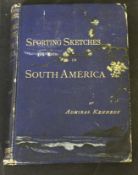 WILLIAM ROBERT KENNEDY: SPORTING SKETCHES IN SOUTH AMERICA, London, R H Porter, 1892, 1st edition,