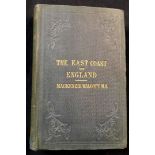 MACKENZIE E C WALCOTT: THE EAST COAST OF ENGLAND FROM THE THAMES TO THE TWEED DESCRIPTIVE OF NATURAL