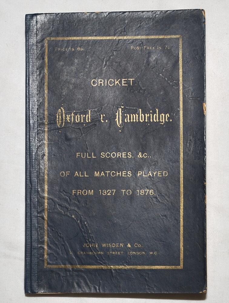 'Cricket: Oxford v Cambridge from 1827 to 1876'. Published by John Wisden & Co., London 1877.