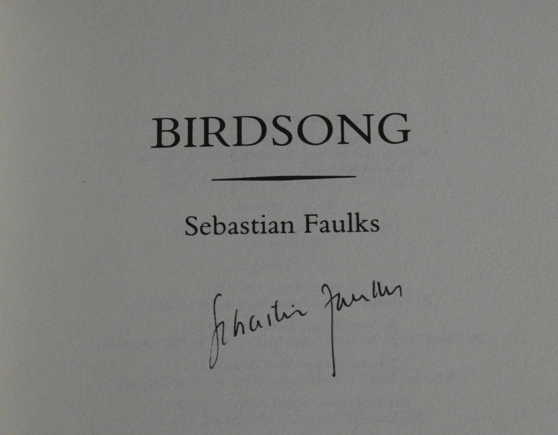 FAULKS, Sebastian, Birdsong. Hutchinson, London, 1993 1 st ed. AUTHOR SIGNED to title page. With - Image 2 of 3