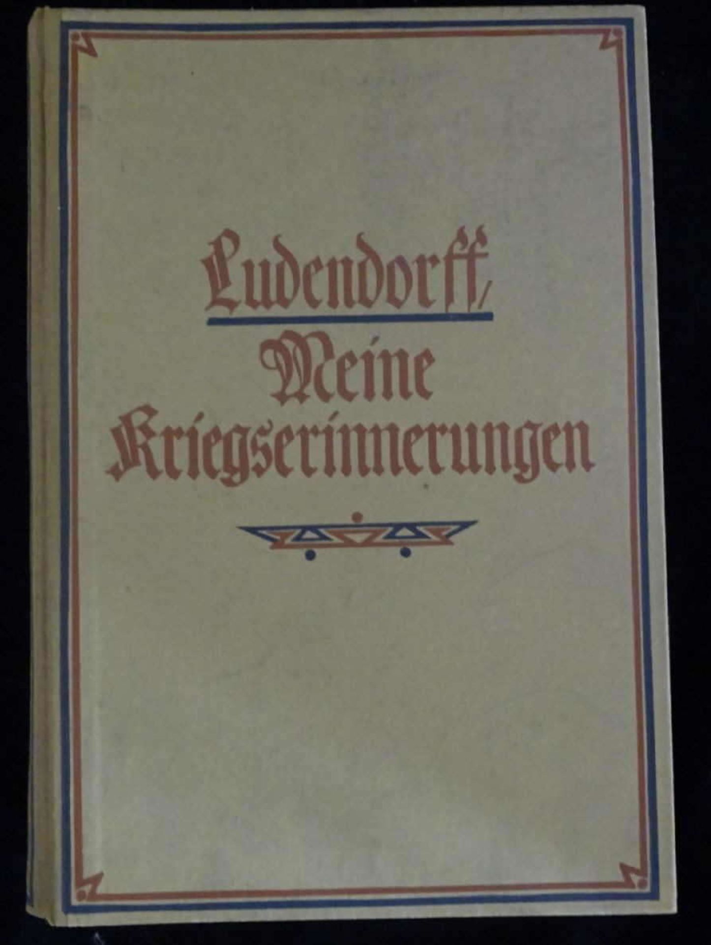 Erich Ludendorff- Meine Kriegserinnerungen 1914-1918. Mit zahlreichen Skizzen und Plänen. Vierte
