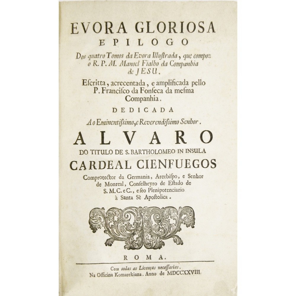 FONSECA, FRANCISO, DAEVORA GLORIOSA Epilogo dos quatro tomos da Evora illustrada, que compoz o R. P.