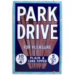 A 'PARK DRIVE FOR PLEASURE PLAIN AND CORK TIPPED 10 FOR 40, 5 FOR 20' ENAMEL PAINTED SIGN 61cm x