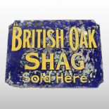 A vintage painted enamel advertising sign, British Oak Shag,