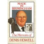 DENIS HOWELL BOOK - MADE IN BIRMINGHAM HAND SIGNED FOOTBALL REFEREE & MP