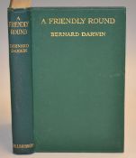 Darwin, Bernard - "A Friendly Round" 1st edition 1922, published Mills and Boon Ltd London, in the