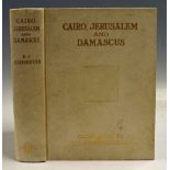 Egypt - Cairo, Jerusalem & Damascus 1907 - by D.S. Margoliouth. Cairo, Jerusalem & Damascus. With 58