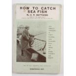 Matthews, A.R. - "How To Catch Sea Fish" London 1922, 1st Ed in original covers