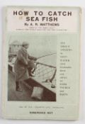Matthews, A.R. - "How To Catch Sea Fish" London 1922, 1st Ed in original covers