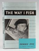 Pye, Dennis - "The Way I Fish" 1964, 1st Ed, with dust wrapper in good condition