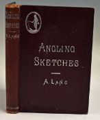 Lang, Andrew - "Angling Sketches" 1895, New Edition, London: Longmans, Green & co, illustrated,