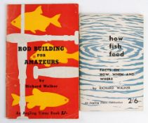 Walker, Richard (2) - "Rod Building for Amateurs" c.1960 3rd Ed., with "How Fish Feed" 1958 1st