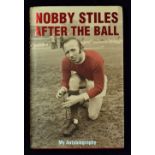 Signed copy hardback edition book with dust jacket Nobby Stiles After the Ball autobiography