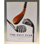 Ellis, Jeffery B - “The Golf Club – 400 years of The Good, The Beautiful and The Creative” 1st ed