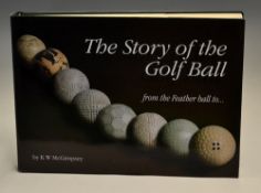 McGimpsey K.W signed “The Story of the Golf Ball- from the Feather Ball to ...” 1st ed 2003 c/w