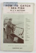 Fishing Book - Matthews, A.R. – “How To Catch Sea Fish” London 1922, 1st Ed in original covers