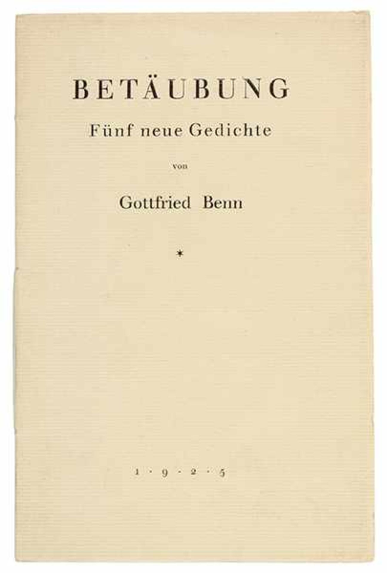 Benn, Gottfried. Betäubung. Fünf neue Gedichte. Berlin, Alfred Richard Meyer, 1925. 7 S. 18,8 x 12,2