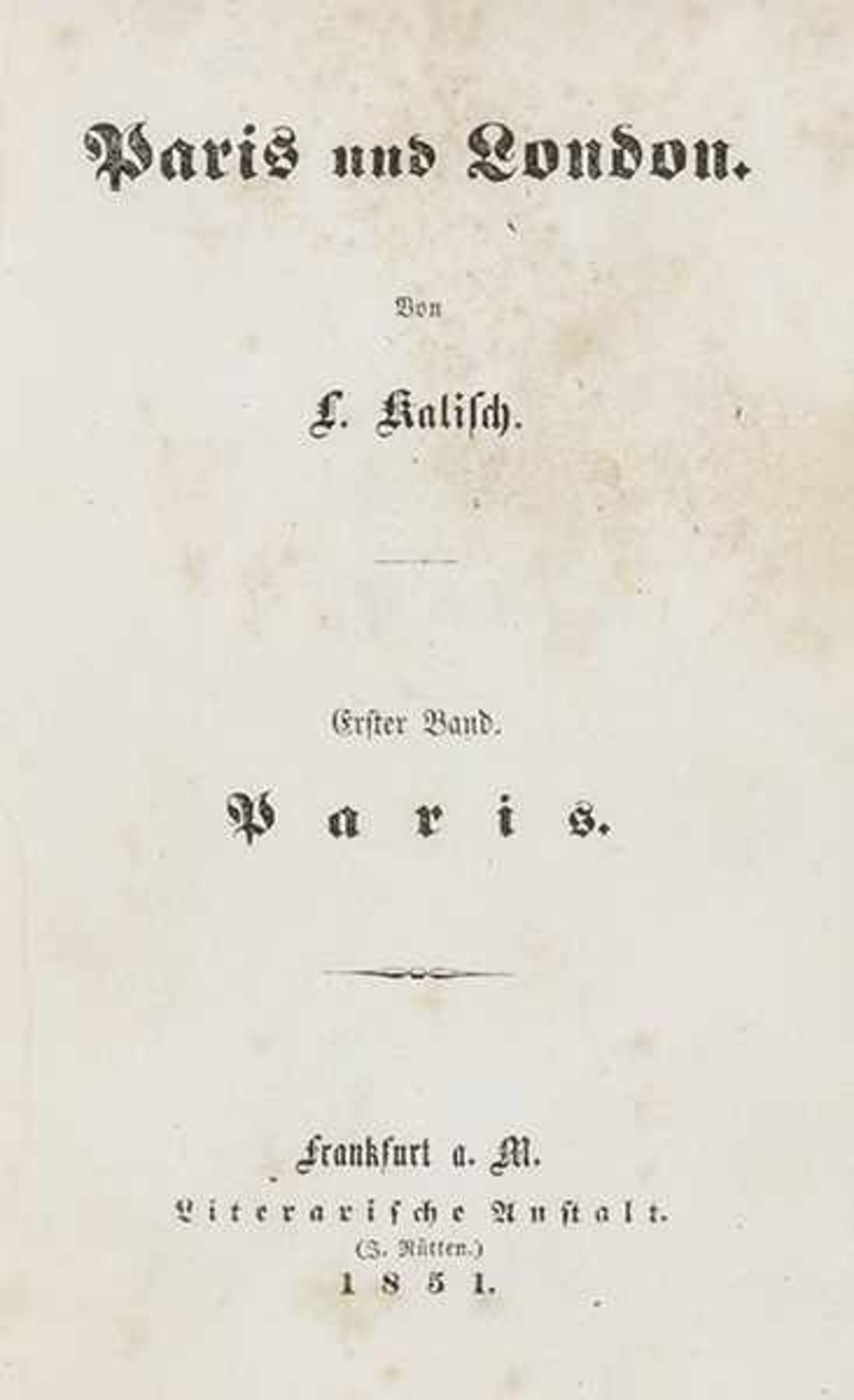 Kalisch, Ludwig. Paris und London. 2 Teile in 1 Band. Frankfurt, Rütten, 1851. VI, 265 S., 3 Bl.,