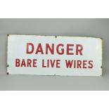 A TINPLATE ENAMEL WALL MOUNTED WARNING SIGN, 'Danger Bare Live Wires', red lettering on white