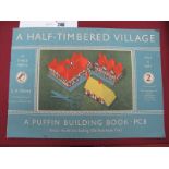 A Half Timbered Village (Part 2 of 3); A Puffin Building Book PC8 by L.A. Dovey, first edition