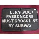 A L S.W.R Cast Iron Railway Sign, ''Passengers Must Cross Line by Subway'' Condition: Very good-