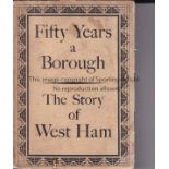 WEST HAM Softback book Fifty Years A Borough - The Story of West Ham 1886-1936 which includes the