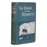 Bull (H[enrik] J[ohan]) The Cruise of the 'Antarctic' to the South Polar Regions, Edward Arnold,