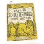 Peake, Mervyn Captain Slaughterboard Drops Anchor. Eyre & Spottiswode, 1945. Square 8vo, org.