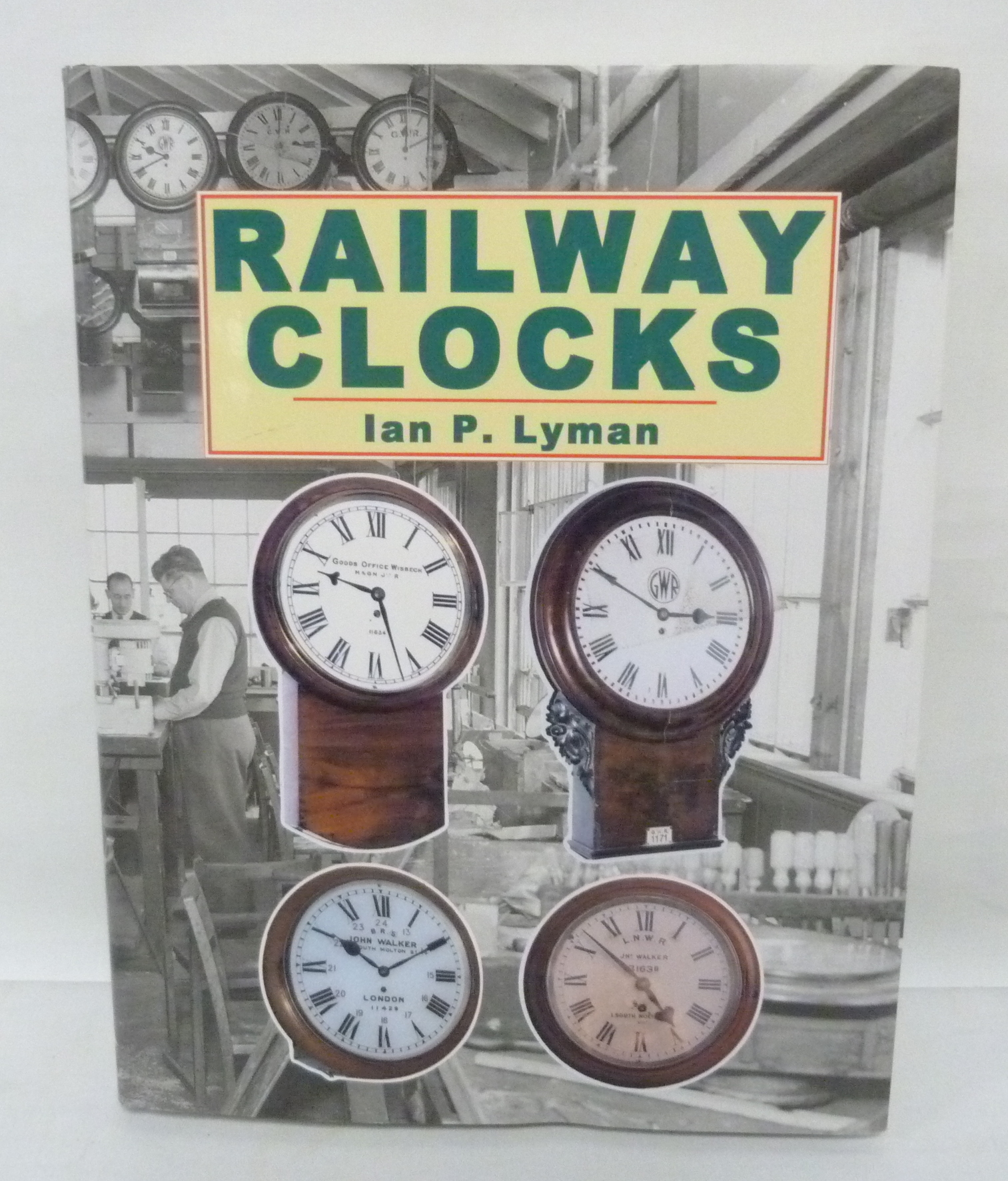 LYMAN IAN P.  Railway Clocks. Illus. Quarto. Orig. green cloth in d.w. 2004.