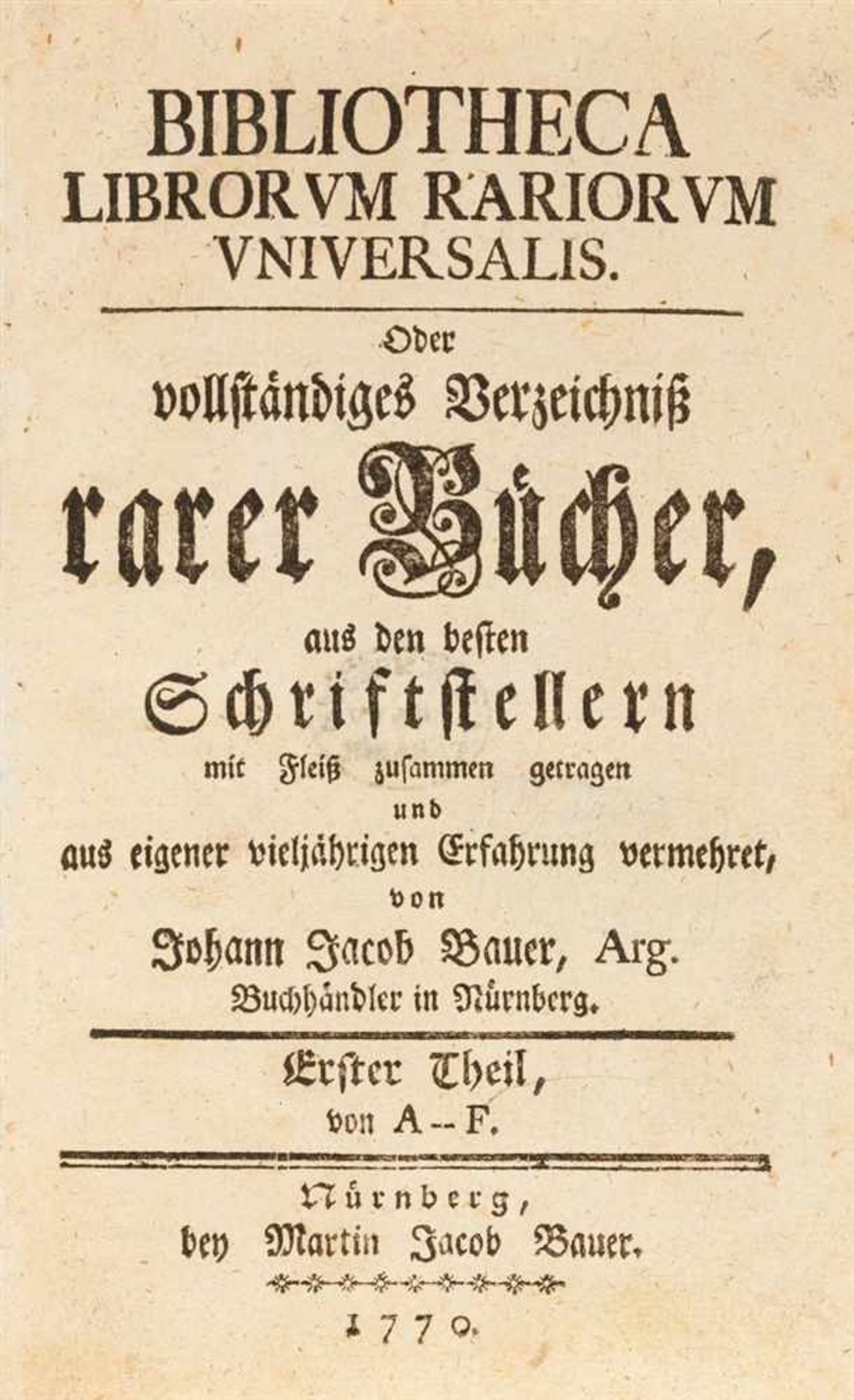 Bauer, Johann Jacob Bibliotheca librorum rariorum universalis. Oder vollständiges Verzeichniß