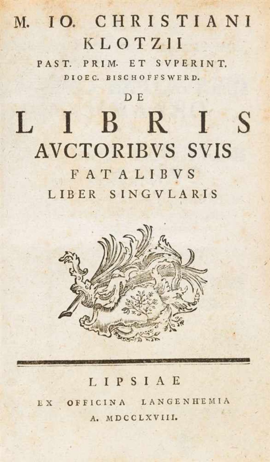 Klotz, Johann Ch.: De libris auctoribus suis fatalibus liber singularis. Leipzig: ex officina