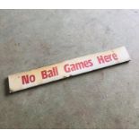 No Ball Games Here metal sign (97cm X 14cm)