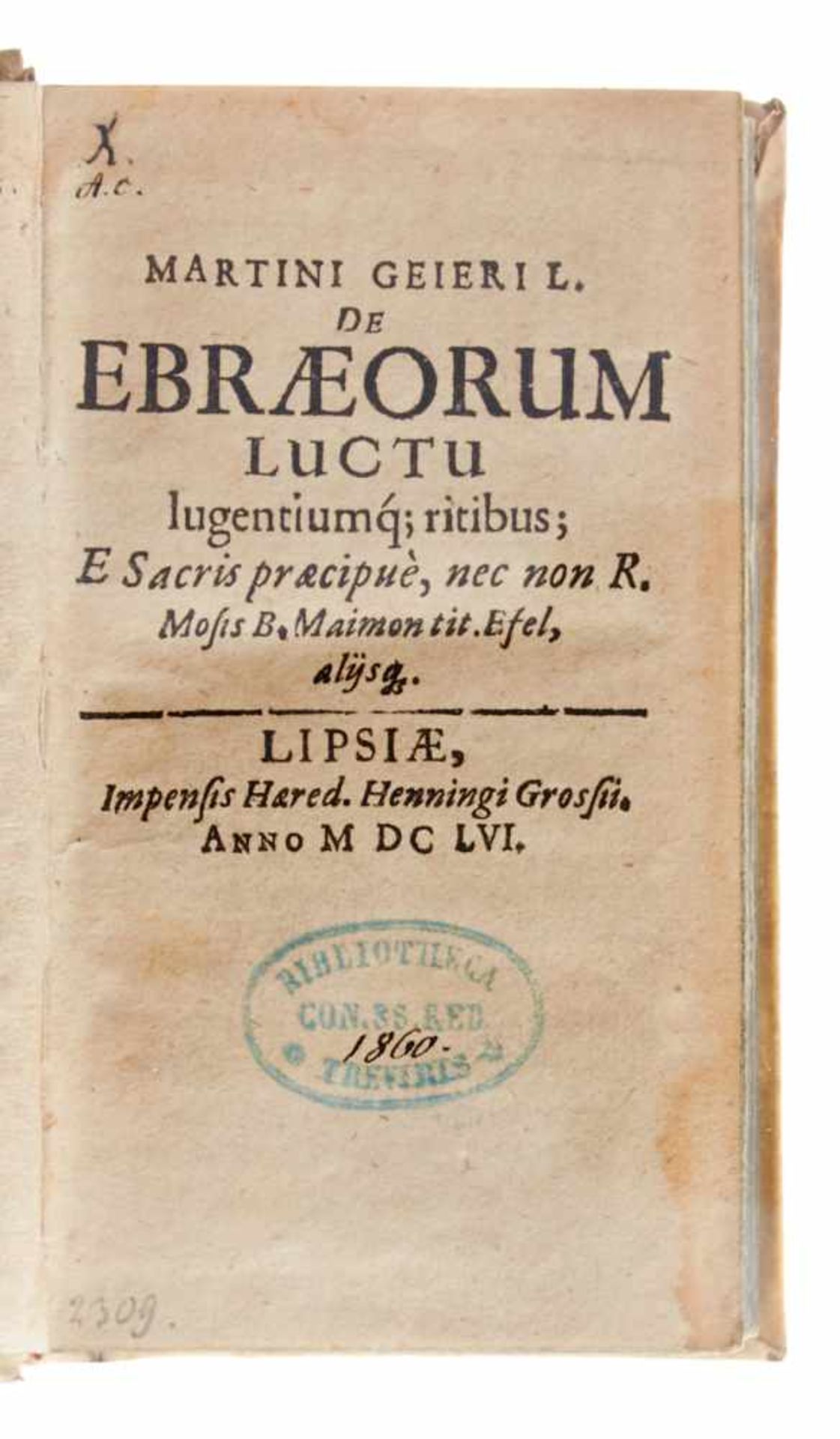 Geier, M., De Ebraeorum luctu lugentiumq(ue) ritibus.Leipzig, Gross, 1656. 12°. 12 Bl., 432 (recte - Bild 2 aus 2
