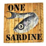 A contemporary painted sign decorated with a fish and inscribed 'One Sardine' painted on simple