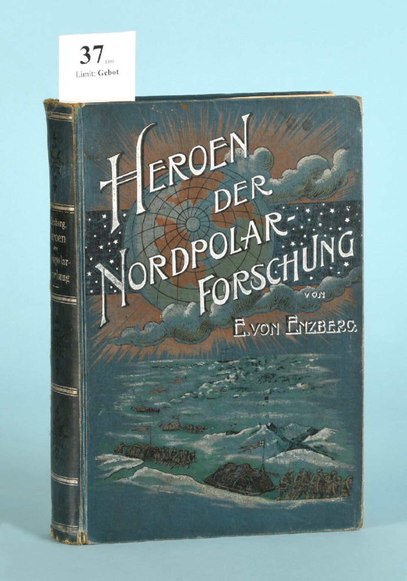 Enzberg, Eugen von "Heroen der Nordpolarforschung"55 Ill. u. 2 Karten, 439 S., Vlg. O. Reisland,