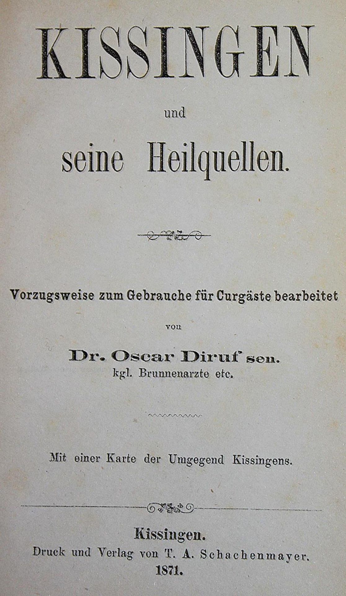 Diruf,O.Kissingen und seine Heilquellen. Bad Kissingen, Schachenmayer 1871. Mit 1 mehrf. gefalt