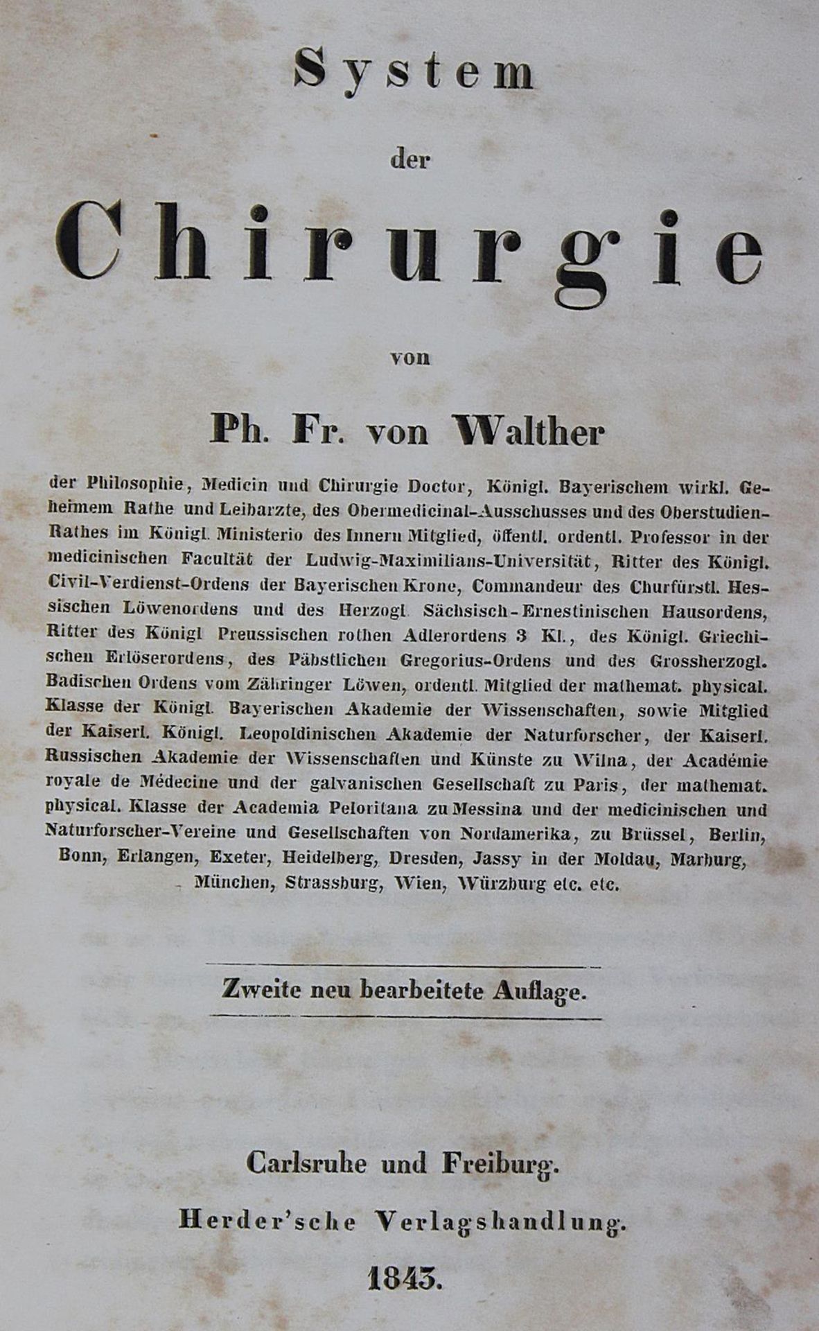 Walther,P.F.v.System der Chirurgie. 2., neu bearb. Aufl. 6 Bde. Karlsruhe u. Fbg., Herder 1843-