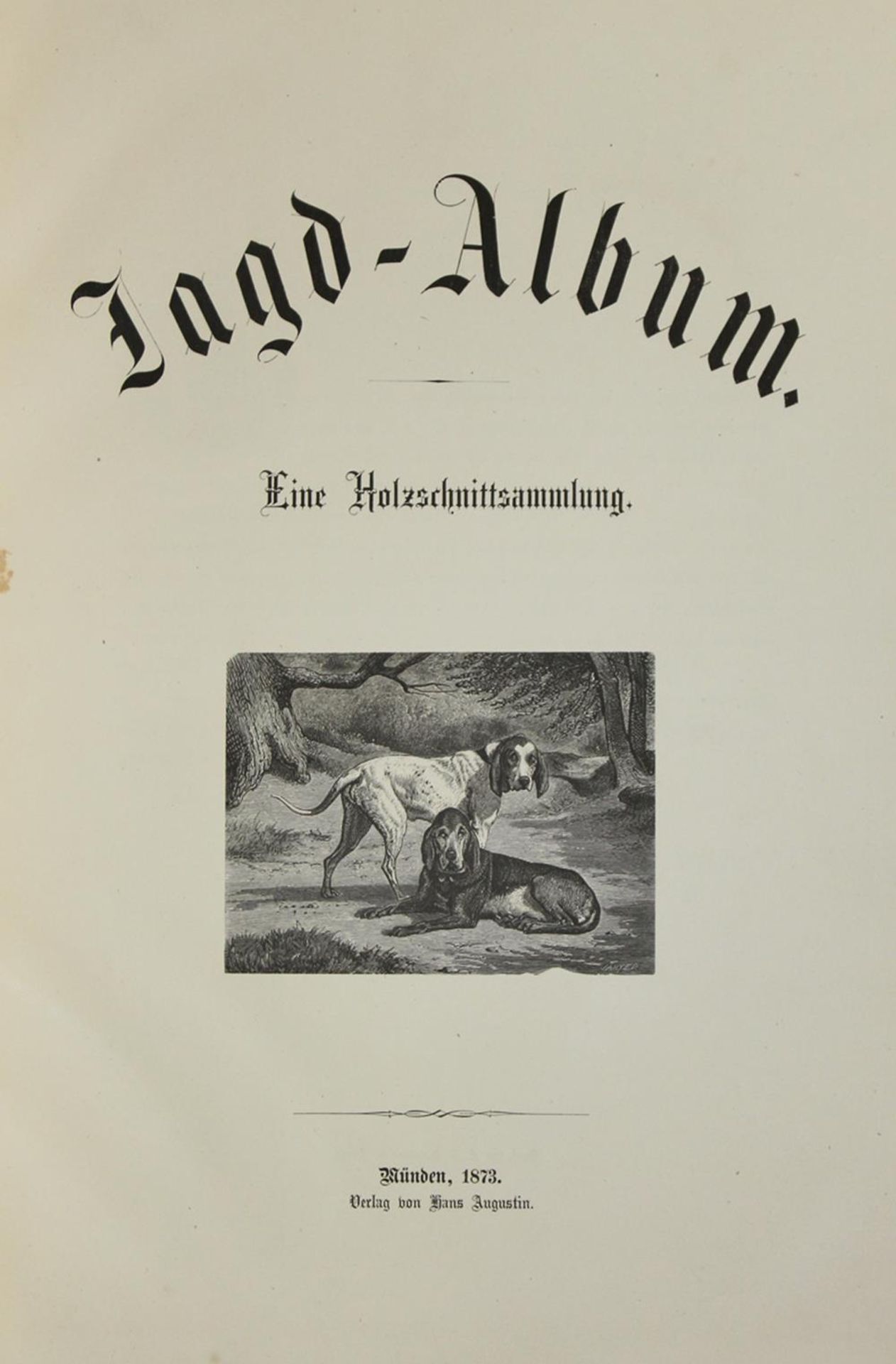 Augustin,H.Jagd-Album. Eine Holzschnittsammlung. Münden, Selbstverlag 1873. Fol. Mit Titelvign., 2