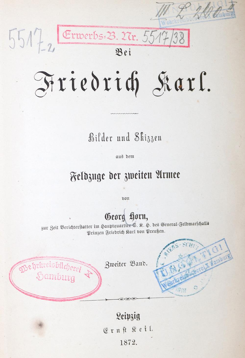 Horn,G.Bei Friedrich Karl. Bilder und Skizzen aus dem Feldzuge der zweiten Armee. 2 Bde. Lpz.,