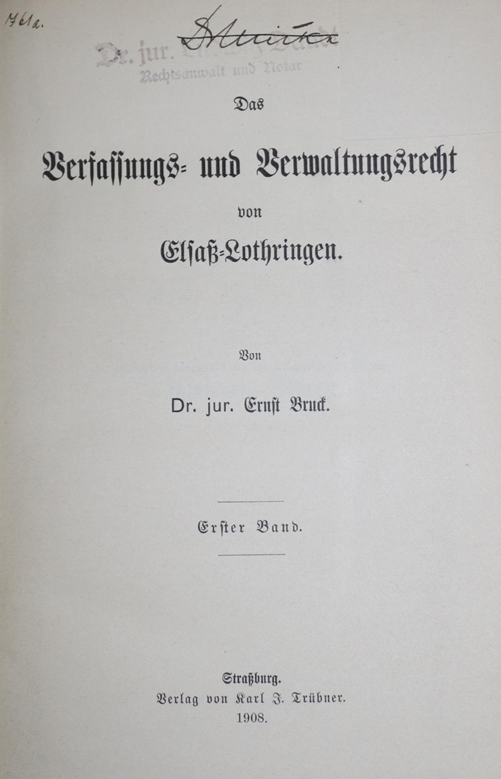 Bruck,E.Das Verfassungs- und Verwaltungsrecht von Elsaß-Lothringen. 3 Bde. Straßburg, Trübner 1908-