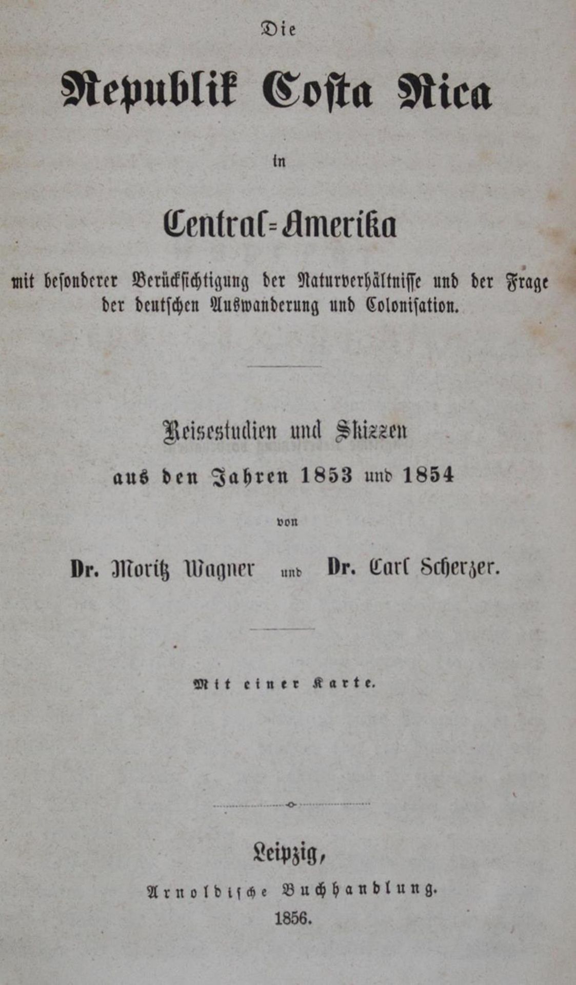 Wagner,M. u. C.Scherzer.Die Republik Costa Rica in Central - Amerika mit besonderer Berücksichtigung