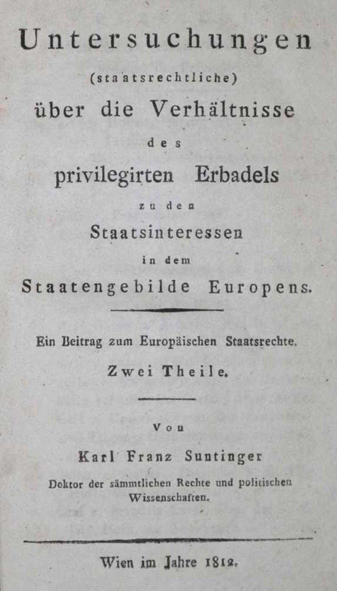 Suntinger,K.F.Untersuchungen (staatsrechtliche) über die Verhältnisse des privilegirten Erbadels