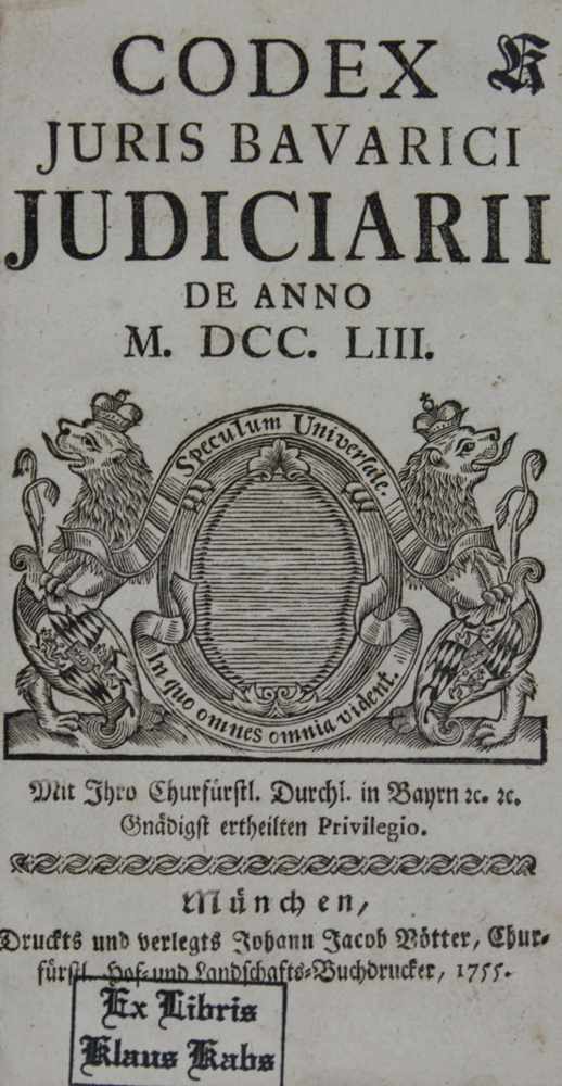(Kreittmayr,W.X.A.v.).Codex Juris Bavarici Judiciarii de anno MDCCLIII. Mchn., Vötter 1755. Mit