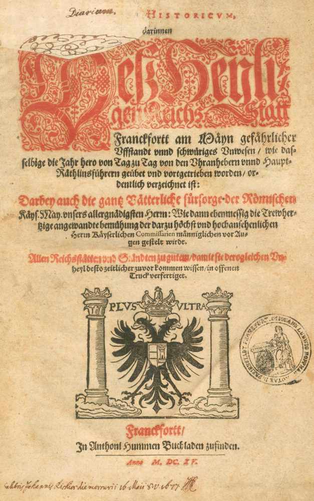 (Faust von Aschaffenburg,J.F.).Diarium historicum, Darinnen Deß Heyligen Reichs Statt Franckfortt am